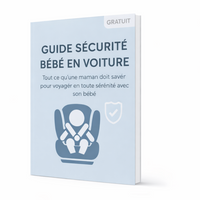 Guide Sécurité Bébé en Voiture